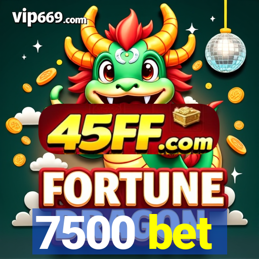 7500 bet